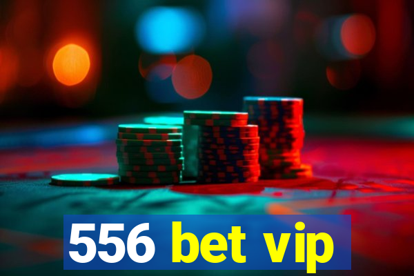 556 bet vip