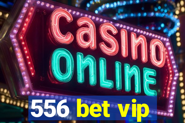 556 bet vip