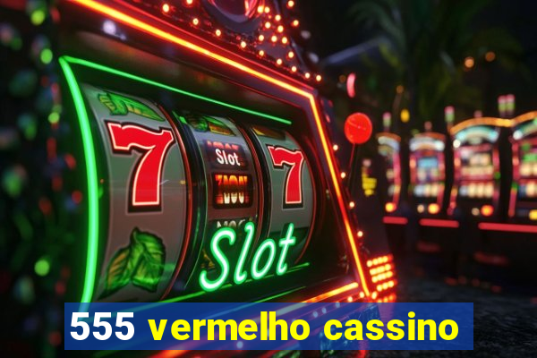 555 vermelho cassino