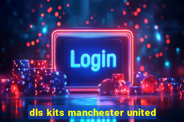 dls kits manchester united