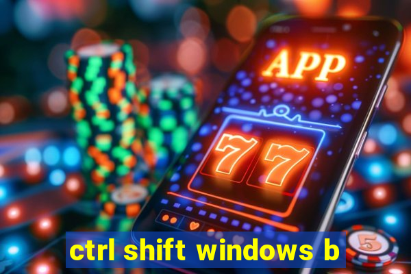 ctrl shift windows b