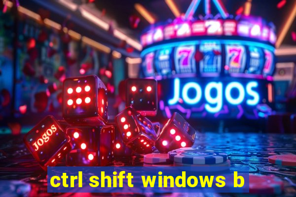 ctrl shift windows b