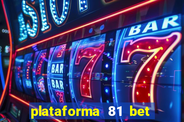 plataforma 81 bet é confiável