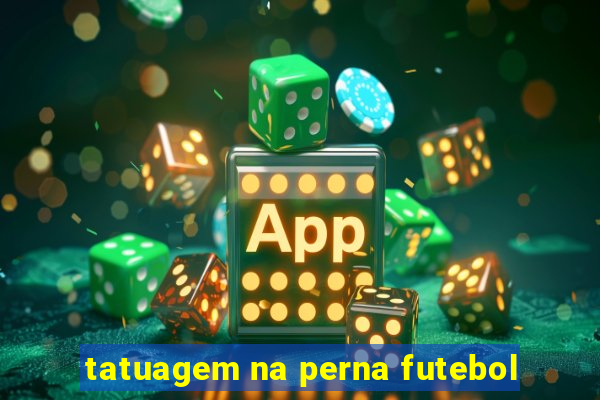 tatuagem na perna futebol