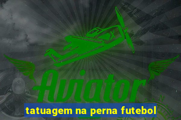 tatuagem na perna futebol