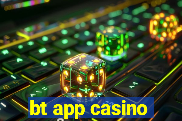 bt app casino