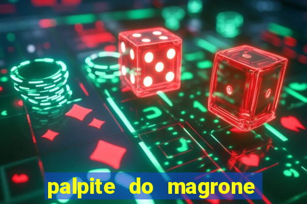 palpite do magrone para hoje