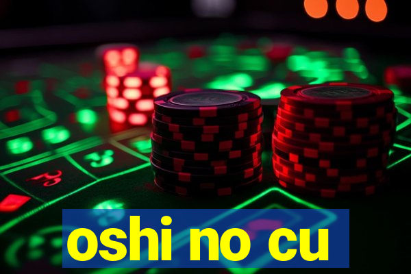 oshi no cu