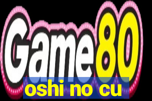 oshi no cu