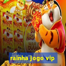 rainha jogo vip