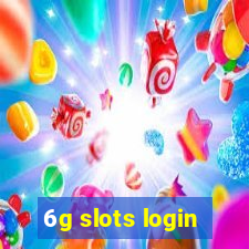 6g slots login