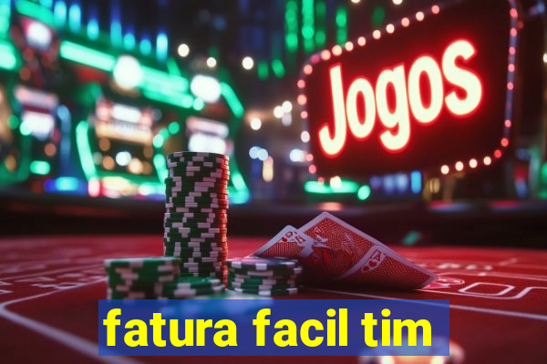 fatura facil tim