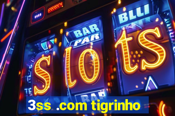 3ss .com tigrinho