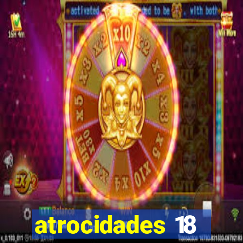 atrocidades 18