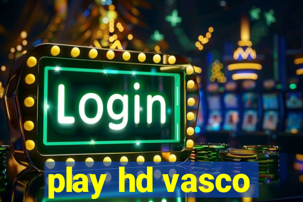 play hd vasco