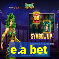 e.a bet