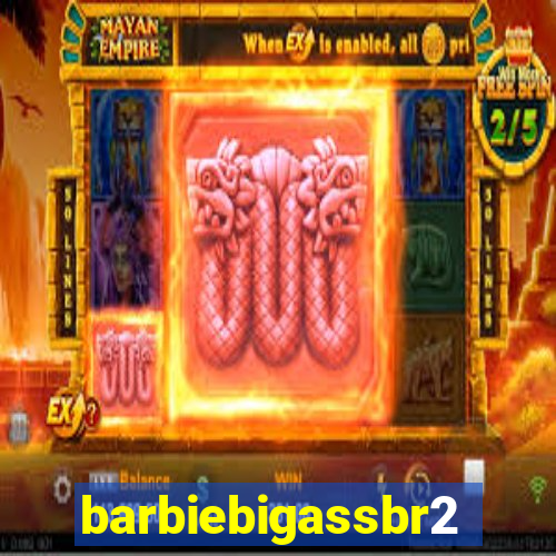 barbiebigassbr2