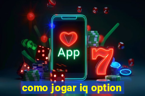 como jogar iq option