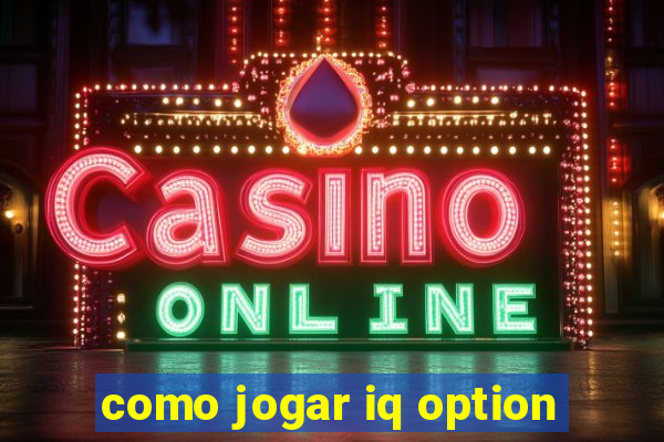 como jogar iq option