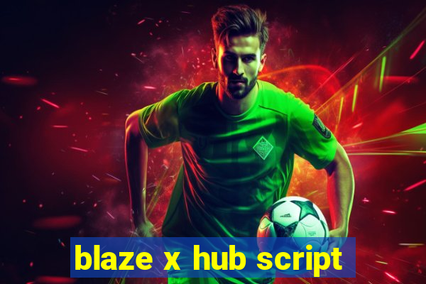 blaze x hub script