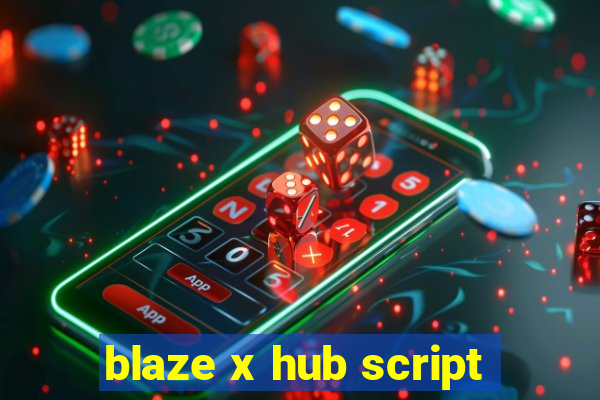 blaze x hub script