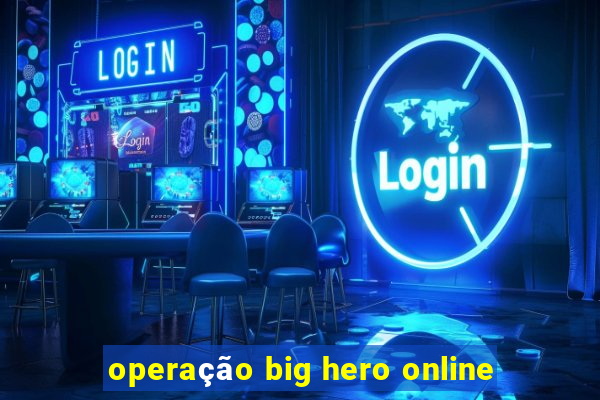 operação big hero online