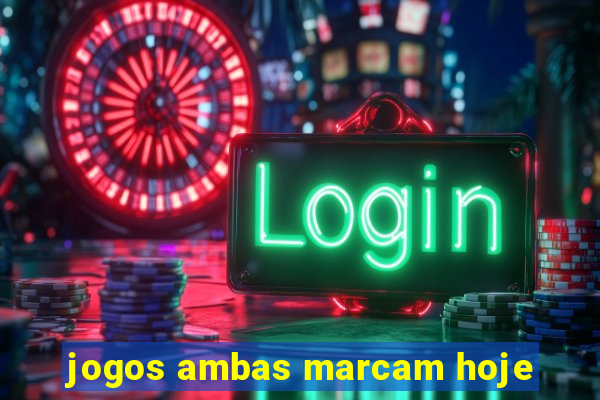 jogos ambas marcam hoje