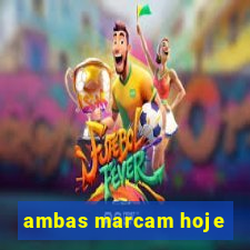 ambas marcam hoje