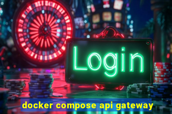 docker compose api gateway