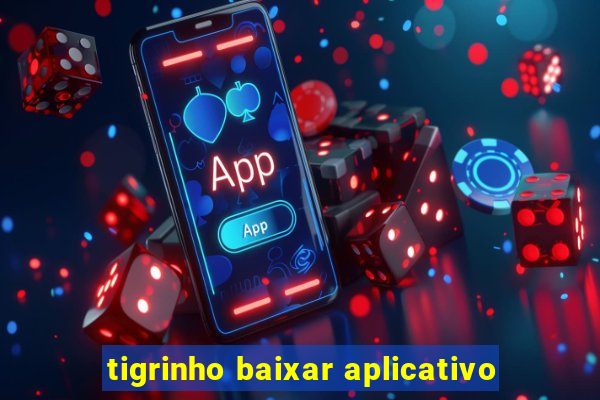 tigrinho baixar aplicativo