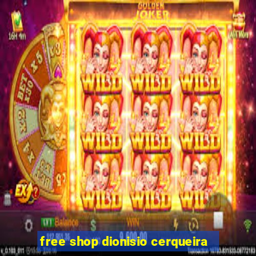 free shop dionisio cerqueira