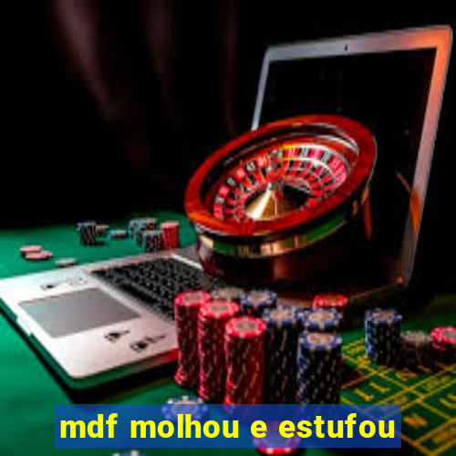 mdf molhou e estufou