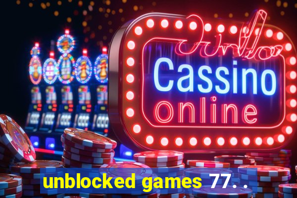 unblocked games 77. .