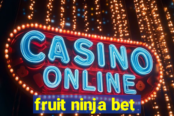 fruit ninja bet