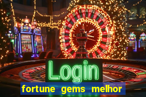 fortune gems melhor horario para jogar