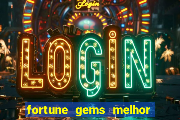 fortune gems melhor horario para jogar