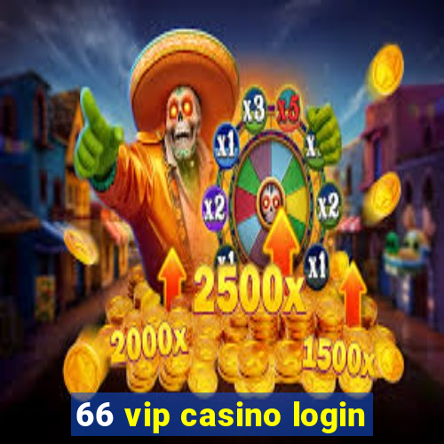 66 vip casino login