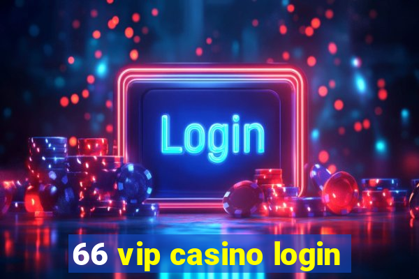 66 vip casino login