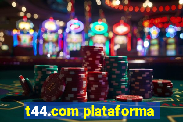 t44.com plataforma