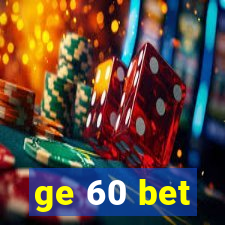 ge 60 bet