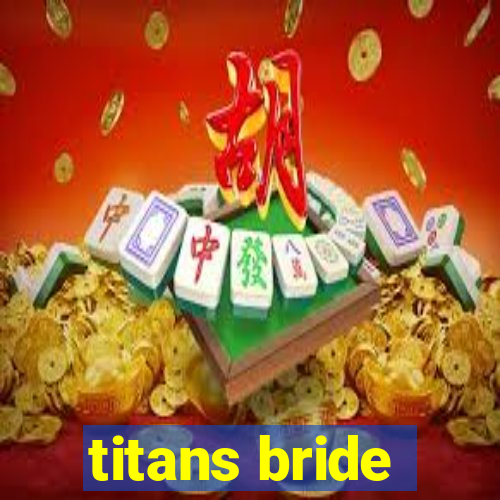 titans bride