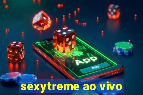 sexytreme ao vivo