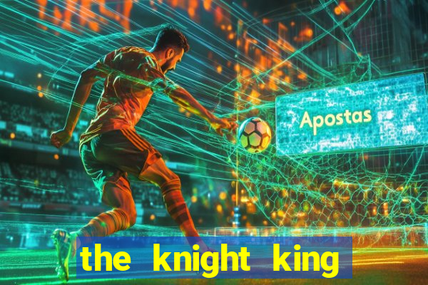 the knight king who returned with a god cap 7 the