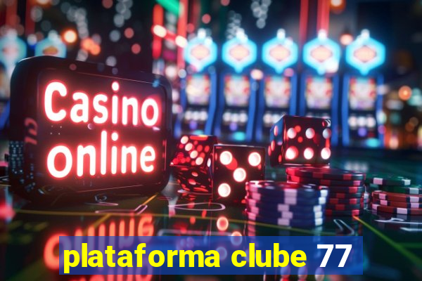 plataforma clube 77