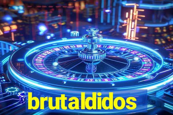 brutaldidos