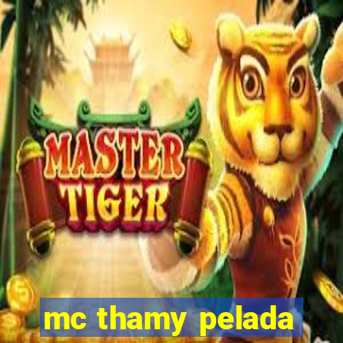 mc thamy pelada