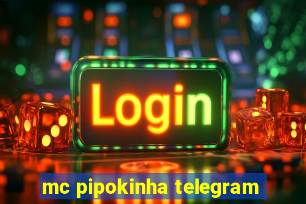 mc pipokinha telegram