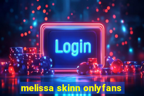 melissa skinn onlyfans