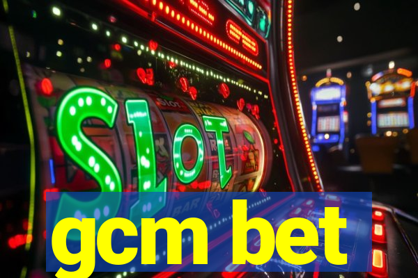 gcm bet