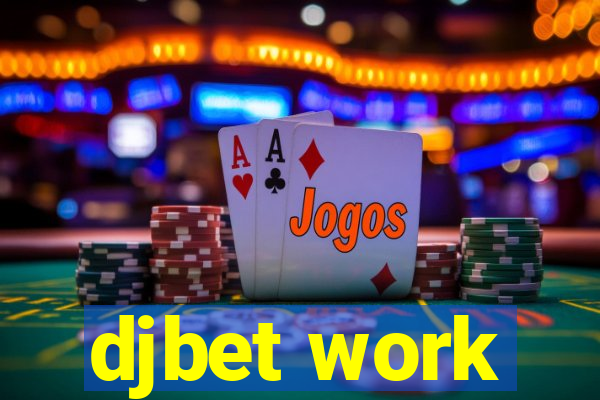 djbet work